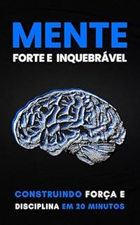 Livro Mente Forte e Inquebrável: Construindo Força e Disciplina em 20 Minutos