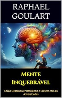 Livro Mente Inquebrável: Como Desenvolver Resiliência e Crescer com as Adversidades