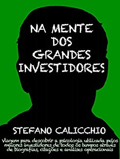 Livro NA MENTE DOS GRANDES INVESTIDORES. Viagem para descobrir a psicologia utilizada pelos maiores investidores de todos os tempos através de biografias, citações e análises operacionais