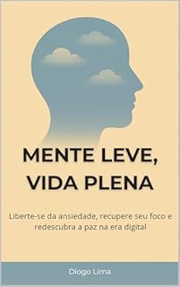 Livro MENTE LEVE, VIDA PLENA: Liberte-se da Ansiedade, Recupere seu Foco e Redescubra a Paz na Era Digital