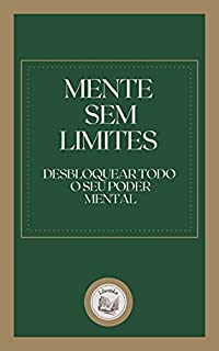 MENTE SEM LIMITES: desbloquear todo o seu poder mental