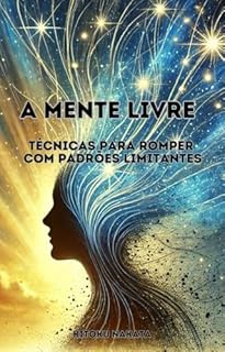 Livro A Mente Livre: Técnicas para Romper com Padrões Limitantes
