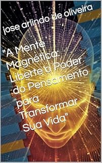 Livro "A Mente Magnética: Liberte o Poder do Pensamento para Transformar Sua Vida"