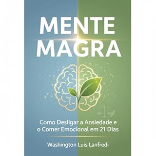 Livro Mente Magra: Como Desligar a Ansiedade e o Comer Emocional em 21 Dias (Emagreça Comendo)