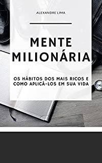 MENTE MILIONÁRIA: OS HÁBITOS DOS MAIS RICOS E COMO APLICÁ-LOS EM SUA VIDA