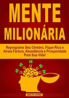 Livro Mente Milionária: Reprograme Seu Cérebro, Fique Rico e Atraia Fartura, Abundância e Prosperidade Para Sua Vida!