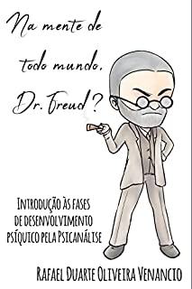 Livro Na mente de todo mundo, Dr. Freud?: Introdução às fases de desenvolvimento psíquico pela Psicanálise