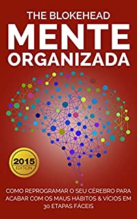 Livro Mente Organizada: Como reprogramar o seu cérebro para acabar com os maus Hábitos & Vícios