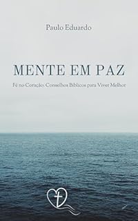 Livro Mente em Paz, Fé no Coração:: Conselhos Bíblicos para Viver Melhor