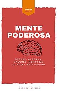 Livro Mente Poderosa: DECORE, APRENDA, CALCULE, MEMORIZE 10 VEZES MAIS RÁPIDO