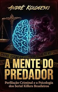 Livro A MENTE DO PREDADOR: Perfilação Criminal e a Psicologia dos Serial Killers Brasileiros