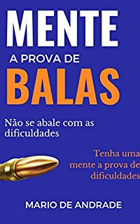 Livro Mente a Prova de Balas: Não se abale com as dificuldades