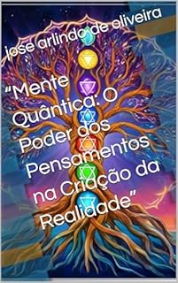 Livro “Mente Quântica: O Poder dos Pensamentos na Criação da Realidade”