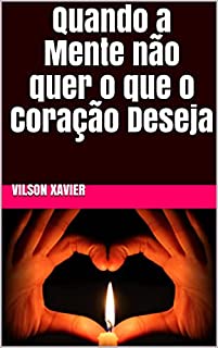 Livro Quando a Mente não quer o que o Coração Deseja