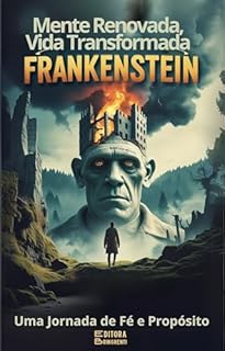 Livro Mente Renovada, Vida Transformada: Frankenstein Uma Jornada de Fé e Propósito