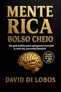 Mente Rica, Bolso Cheio: Um guia prático para reprogramar sua mente e, com ela, sua conta bancária