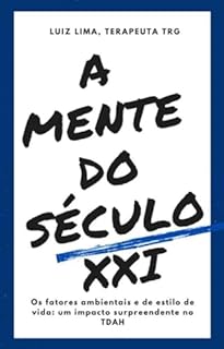 Livro A MENTE DO SÉCULO XXI : Os fatores ambientais e de estilo de vida: um impacto surpreendente no TDAH