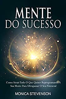 Livro Mente Do Sucesso: Como Atrair Tudo O Que Quiser Reprogramando A Sua Mente Para Ultrapassar O Seu Potencial
