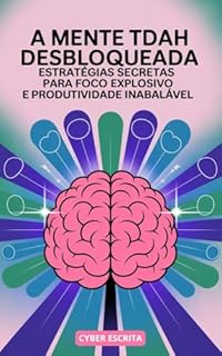 Livro A Mente TDAH Desbloqueada: : Estratégias Secretas para Foco Explosivo e Produtividade Inabalável. (Autismo e Tdah Livro 17)