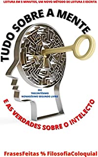 Livro TUDO SOBRE A MENTE : E AS VERDADES SOBRE O INTELECTO