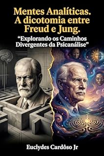 Mentes Analíticas. A dicotomia entre Freud e Jung: Explorando os Caminhos Divergentes da Psicanálise