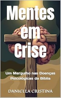 Livro Mentes em Crise: Um Mergulho nas Doenças Psicológicas da Bíblia