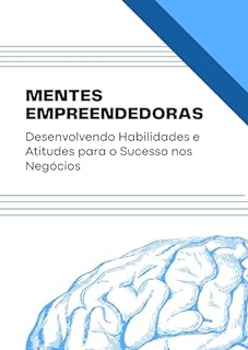 Livro Mentes Empreendedoras: Desenvolvendo Habilidades e Atitudes para o Sucesso nos Negócios