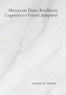 Livro Mentes Em Fluxo: Resiliência Cognitiva E O Futuro Adaptável