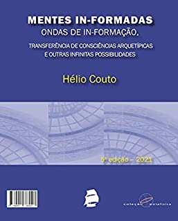 Livro Mentes In-formadas, ondas de In-formação:: transferência de consciências arquetípicas e outras infinitas possibilidades