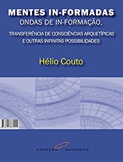 Livro Mentes In-Formadas, Ondas de In-Formação: Transferência de Consciências Arquetípicas e outras Infinitas Possiblidades