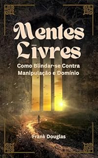 Livro Mentes Livres: Como Blindar-se Contra Manipulação e Domínio