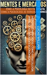 Livro Mentes e Mercados: Como a Psicologia Impacta as Decisões Econômicas