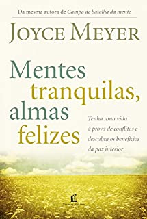 Livro Mentes tranquilas, almas felizes: Tenha uma vida à prova de conflitos e descubra os benefícios da paz interior