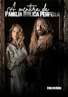 Livro A mentira da Família Bíblica Perfeita: Desconstruindo o Mito da Família Perfeita: Lições da Bíblia para a Vida Real
