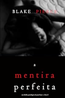 Livro A Mentira Perfeita (Um Thriller Psicológico De Jessie Hunt — Livro 5)