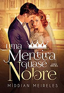 Livro Uma Mentira Quase Nobre (Série Real Livro 4)