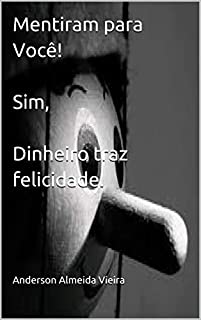 Livro Mentiram para Você! Sim, dinheiro traz felicidade.