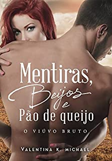 Mentiras, Beijos e Pão de queijo : O viúvo bruto