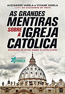 As grandes mentiras sobre a Igreja Católica