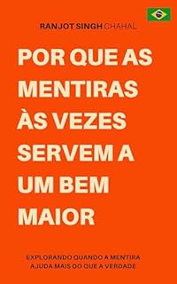 Livro Por que as mentiras às vezes servem a um bem maior: Explorando quando a mentira ajuda mais do que a verdade