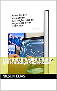 O mentor dos estrangeiros: Estratégias reais de negociação Forex explicadas