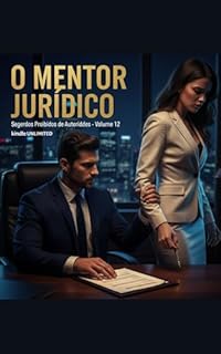 Livro O Mentor Jurídico: Série: Segredos Proibidos de Autoridades (Contos Eróticos Explícitos) (Segredos Proibidos de Autoridades (Contos Eróticos Proibidos) Livro 12)