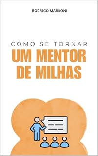 Livro Mentor de Milhas: Como se tornar um mentor de milhas profissional: O mapa para se tornar um mentor de milhas