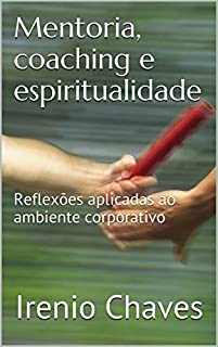 Livro Mentoria, coaching e espiritualidade: Reflexões aplicadas ao ambiente corporativo