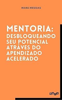 Livro Mentoria: Desbloqueando seu Potencial Através do Aprendizado Acelerado