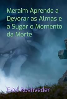 Livro Meraim Aprende A Devorar As Almas E A Sugar O Momento Da Morte