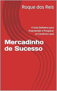 Livro Mercadinho de Sucesso : O Guia Definitivo para Empreender e Prosperar no Comércio Local