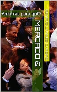 Livro MERCADO &: Amarras para quê?