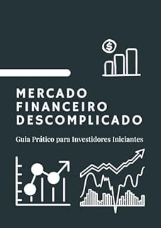 Livro Mercado Financeiro Descomplicado: Guia Prático para Investidores Iniciantes
