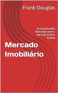 Livro Mercado Imobiliário: As Questões Mais Relevantes Sobre o Mercado de Bens Imóveis (Frank Douglas Livro 2)